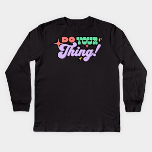 Do your thing! Kids Long Sleeve T-Shirt